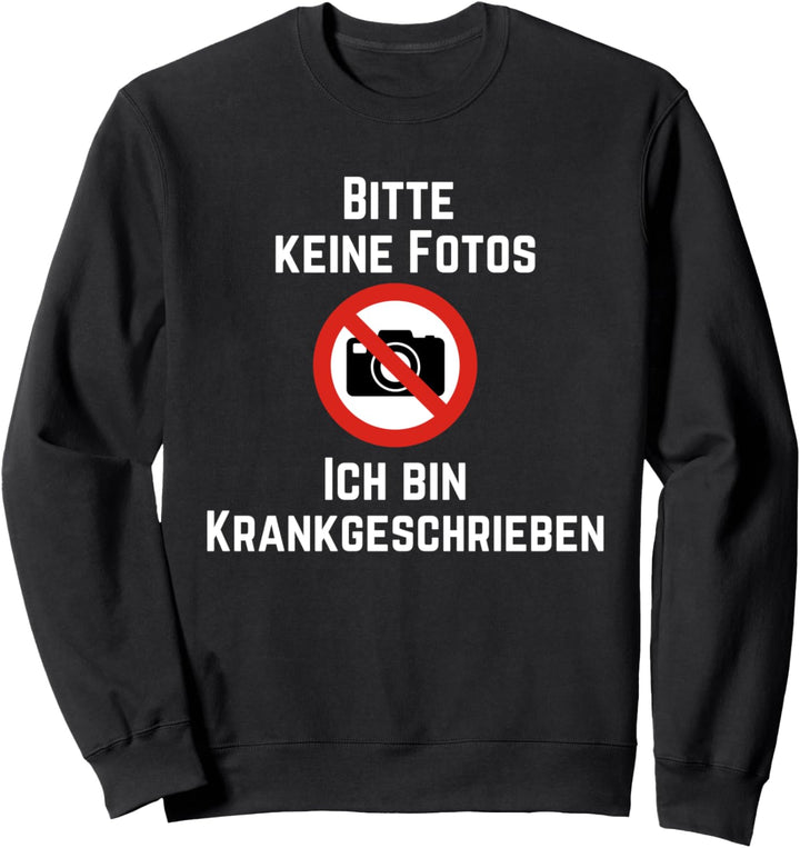 Bitte Keine Fotos Ich bin krank geschrieben Lustiges Foto Sweatshirt