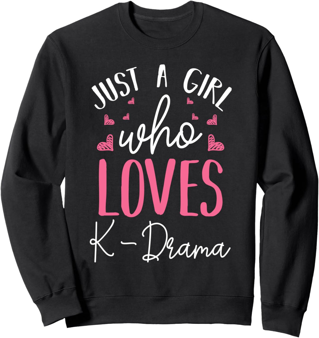 Just A Girl Who Loves K-Drama Serie Romantik Komödie Korea Sweatshirt