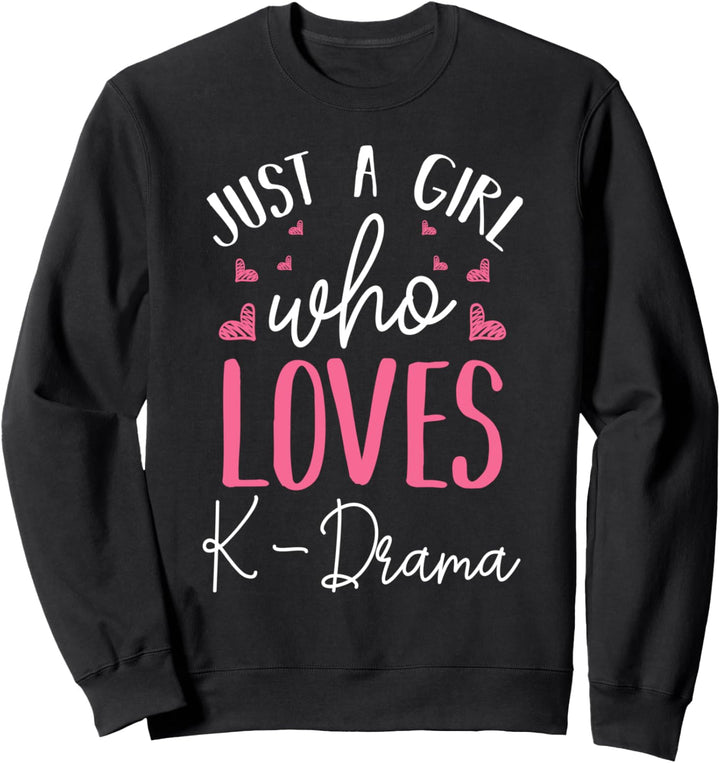 Just A Girl Who Loves K-Drama Serie Romantik Komödie Korea Sweatshirt