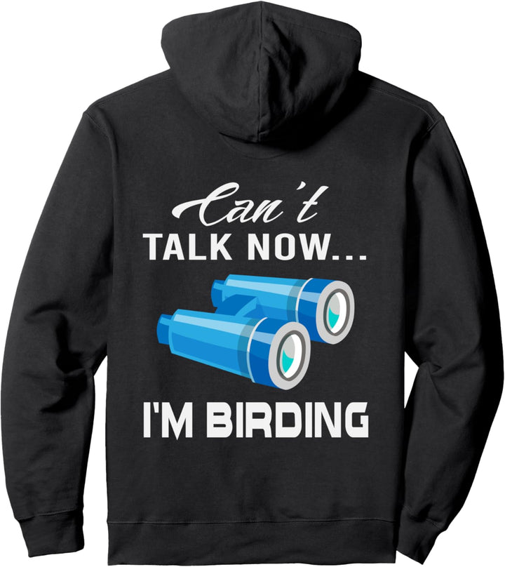 Funny Can't Talk Now I'm Birding, Birdwatchers Birders Birds Pullover Hoodie