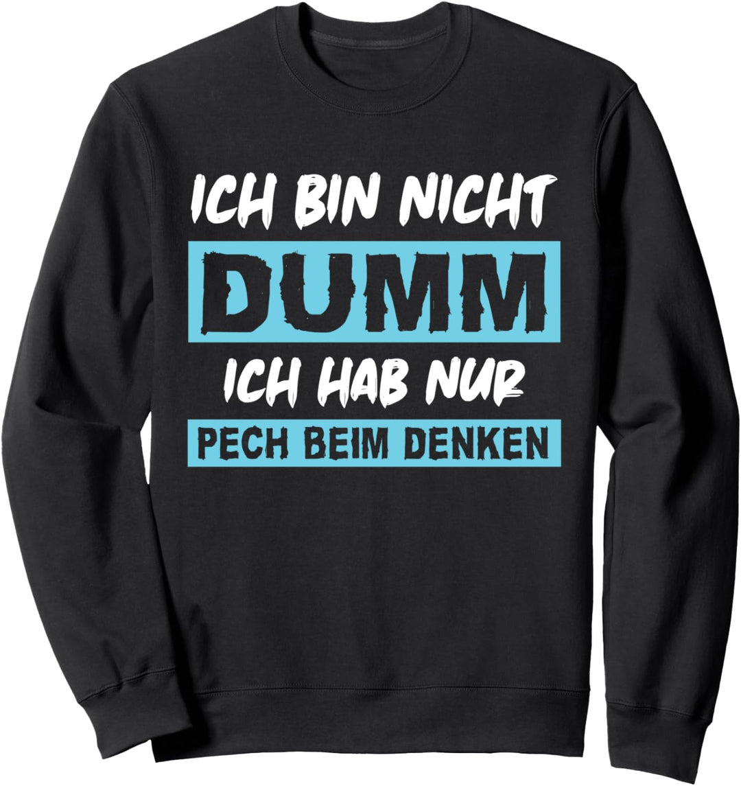 Ich bin nicht dumm! Ich hab nur Pech beim Denken - Spruch Sweatshirt