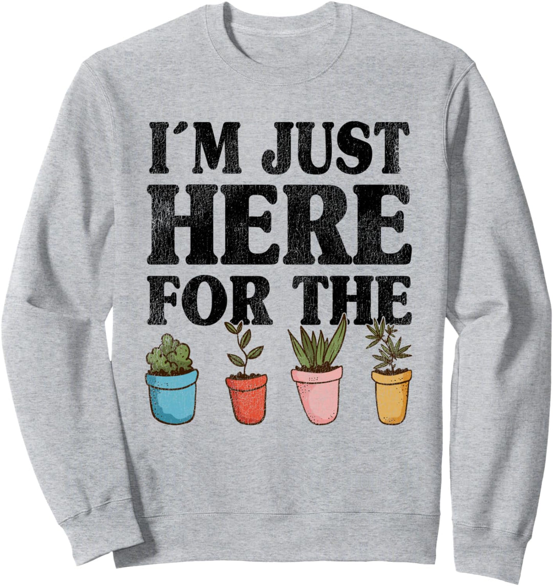 Ich bin nur hier für die Pflanzen Lustiger Gärtner Mama Pflanze Papa Sweatshirt