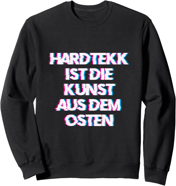 Hardtekk ist die Kunst aus dem Osten Sweatshirt