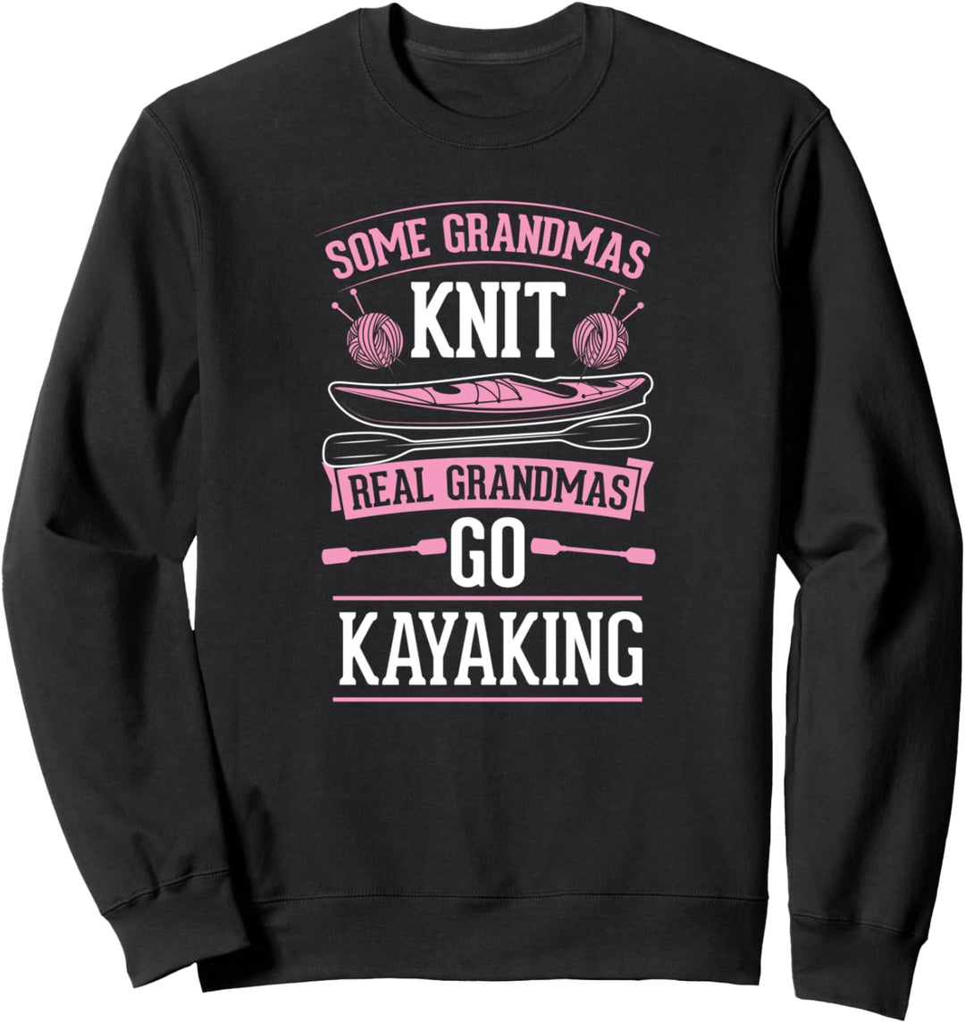 Some Grandmas Knit Real Grandmas Go Kayaking Funny River Sweatshirt