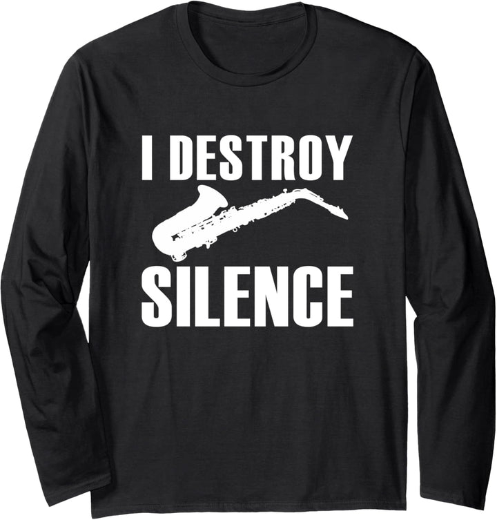 I Destroy Silence Saxophon Player Saxophonist Musiksaxophon Langarmshirt