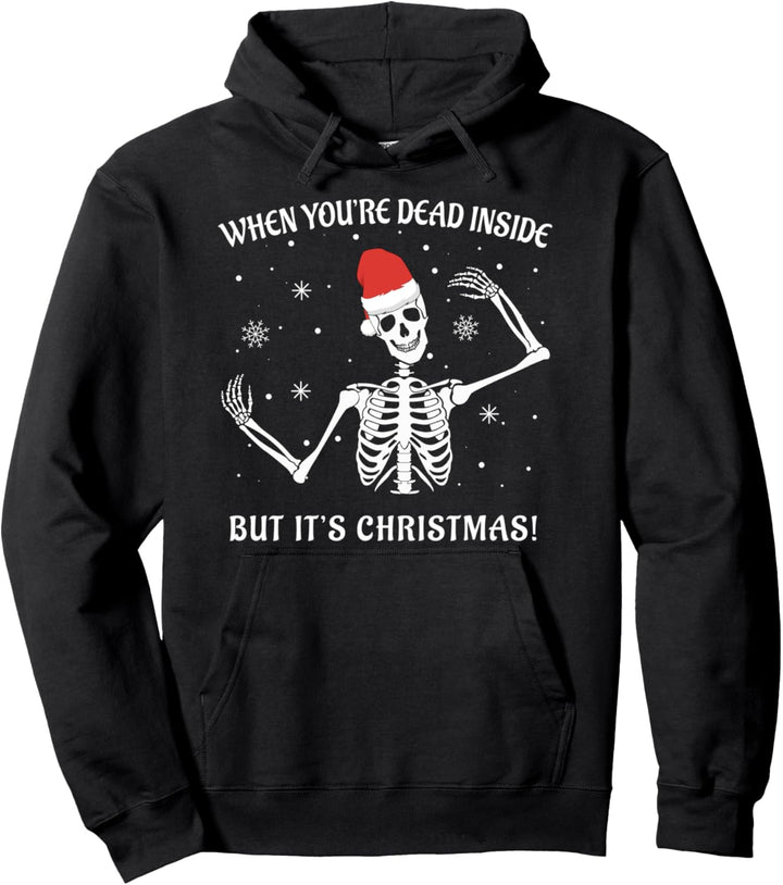 When You're Dead Inside But It's Christmas Funny Skeleton Pullover Hoodie
