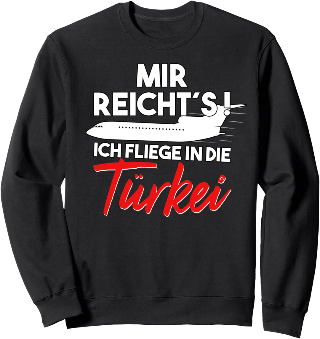 Mir reicht´s ich FLY in der Türkei Sweatshirt