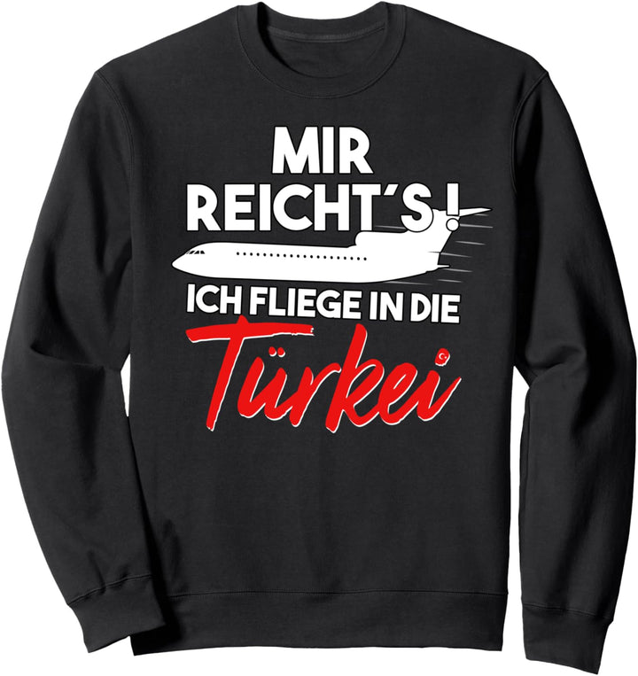 Mir reicht´s ich FLY in der Türkei Sweatshirt