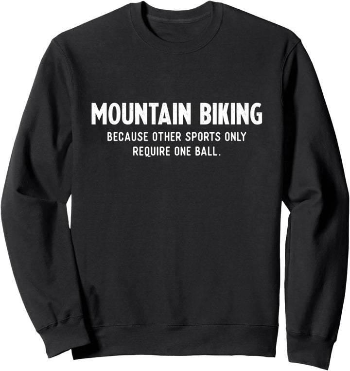 Mountainbike Geschenke für Männer benötigen einen Ball MTB Sweatshirt