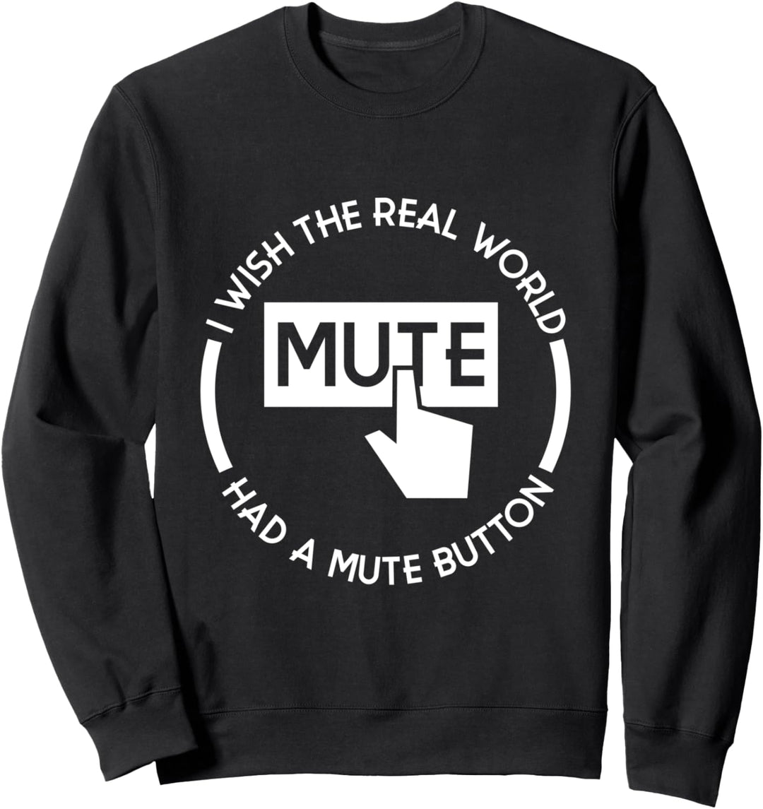 Ich wünschte, die reale Welt hätte einen Stummschaltknopf Sweatshirt