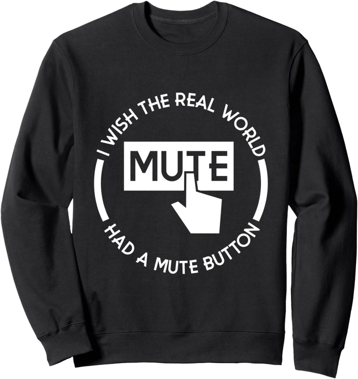 Ich wünschte, die reale Welt hätte einen Stummschaltknopf Sweatshirt