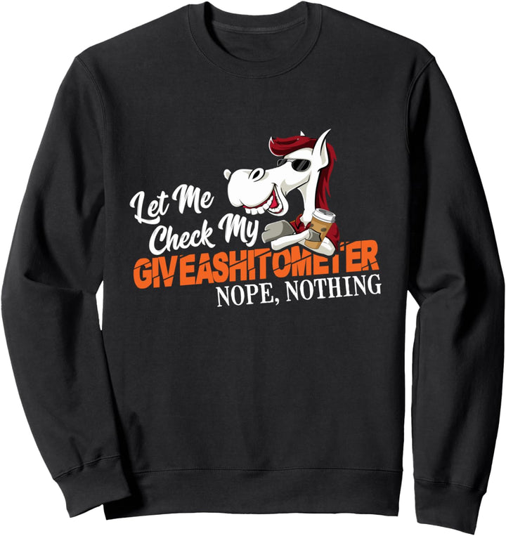 Lassen Sie mich mein Giveashitometer überprüfen Nein, nichts Sweatshirt