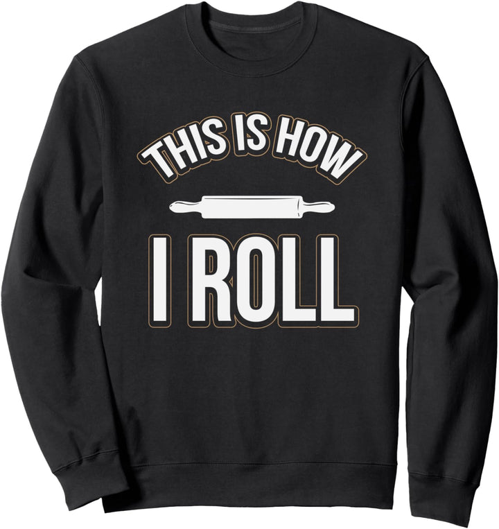 Funny This Is How I Roll Baking Rolling Pin Sweatshirt