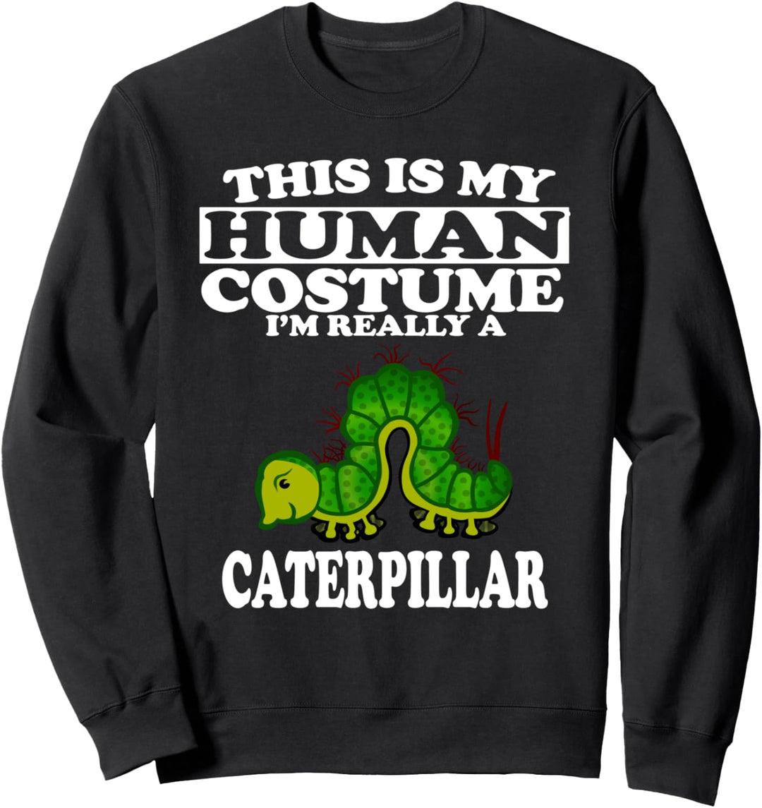 This Is My Human Costume I'm Really A Caterpillar Funny Sweatshirt
