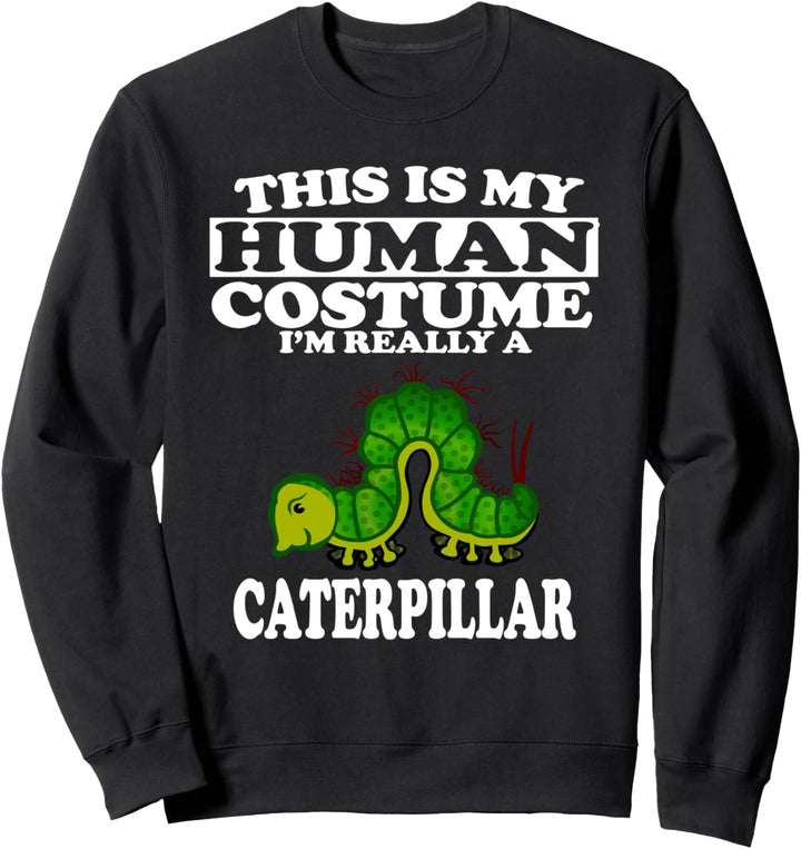 This Is My Human Costume I'm Really A Caterpillar Funny Sweatshirt