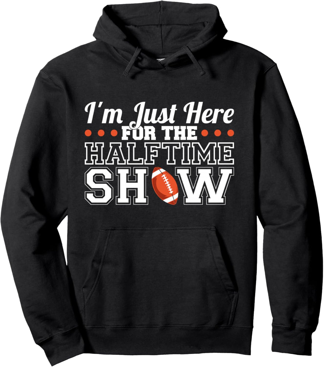 Ich bin nur hier für die Halbzeitshow Pullover Hoodie