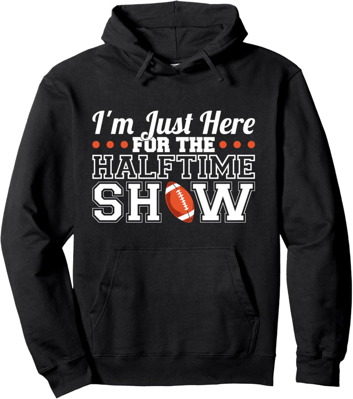 Ich bin nur hier für die Halbzeitshow Pullover Hoodie
