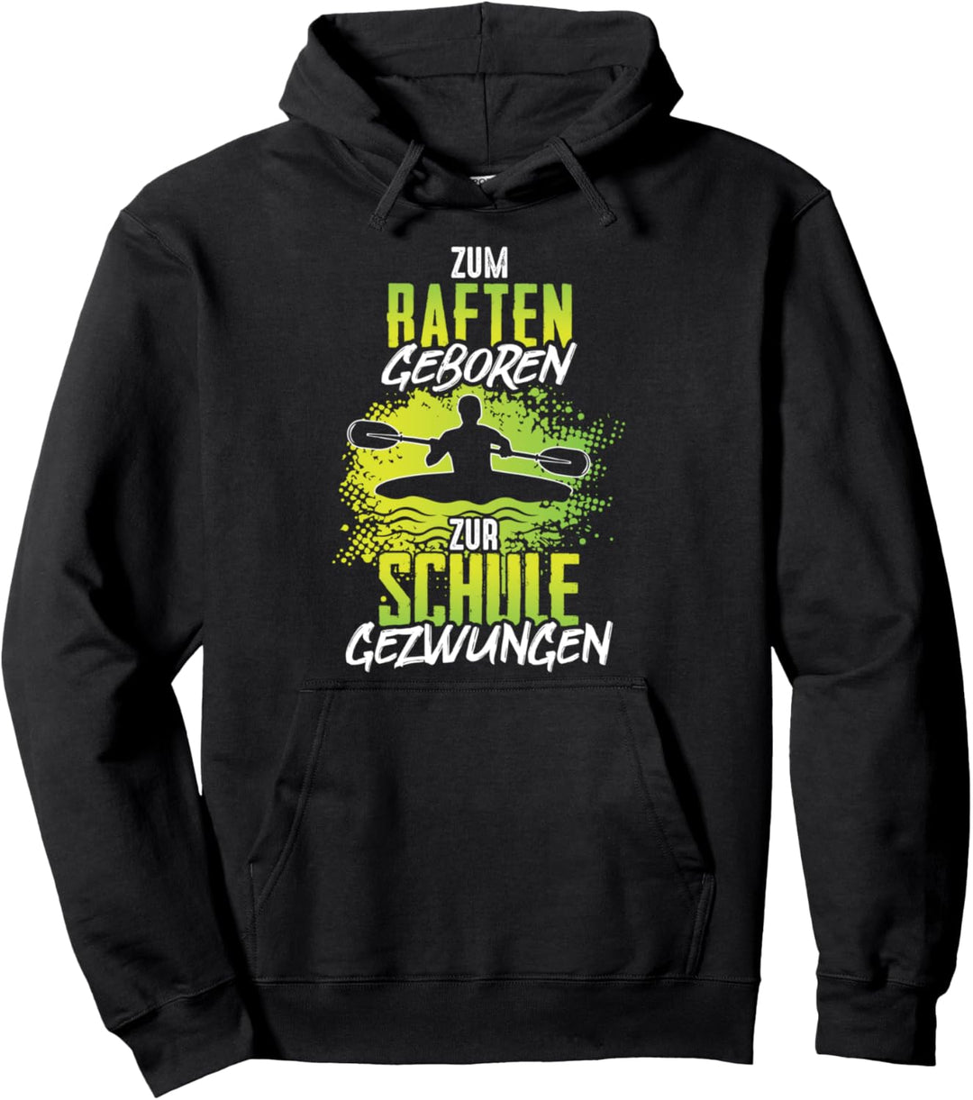 Zum Raften geboren zur Schule gezwungen Rafting Kajak Kanu Pullover Hoodie