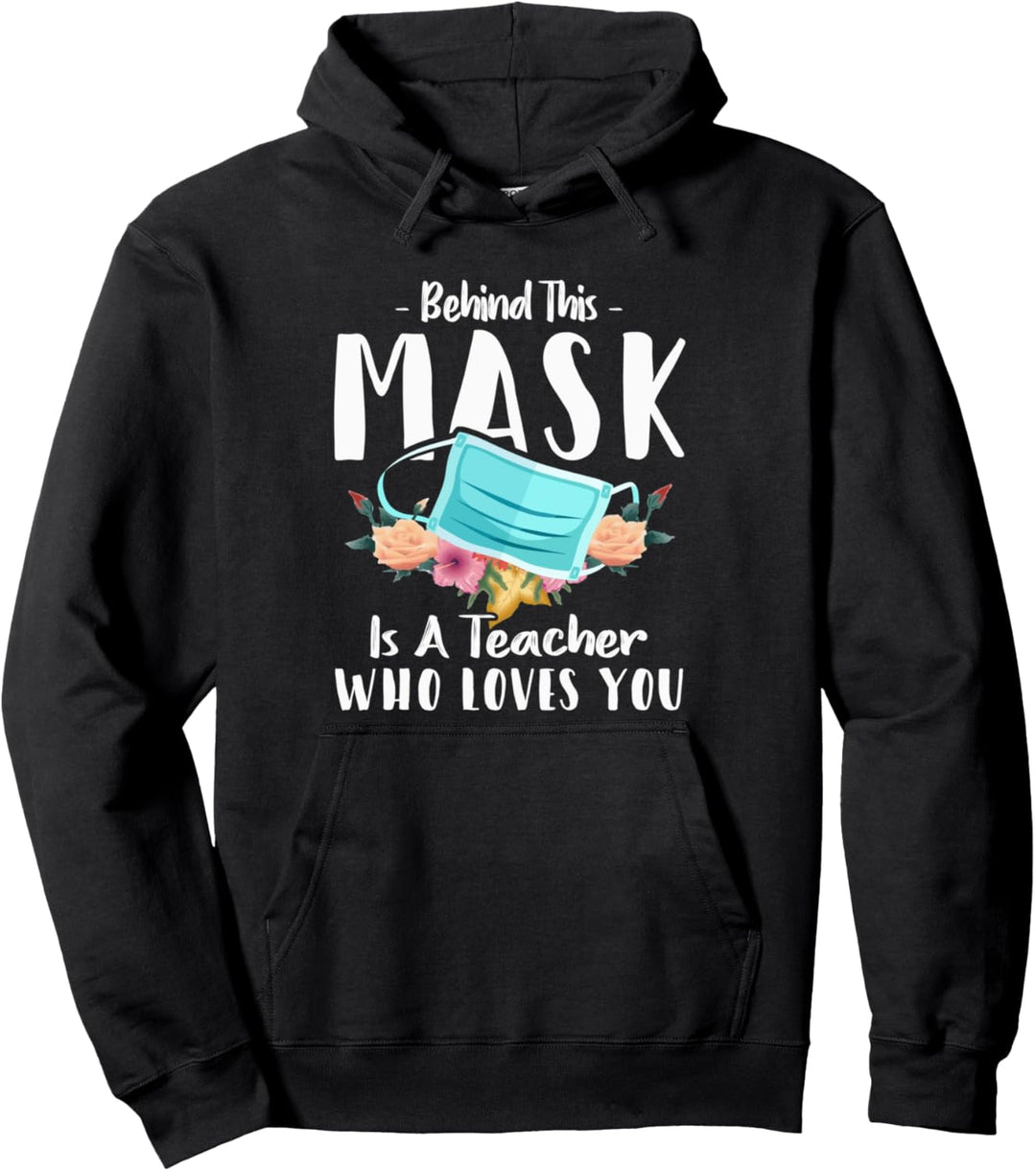 Behind This Mask Is A Teacher Who Loves You - Online School Pullover Hoodie