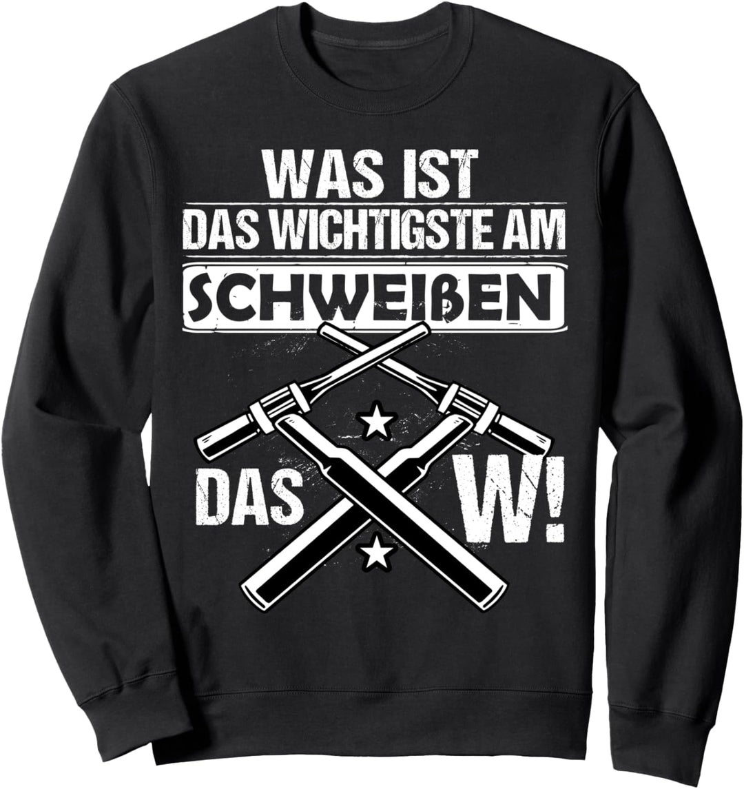 Schweisser Was ist das wichtigste beim Schweissen? das W! Sweatshirt