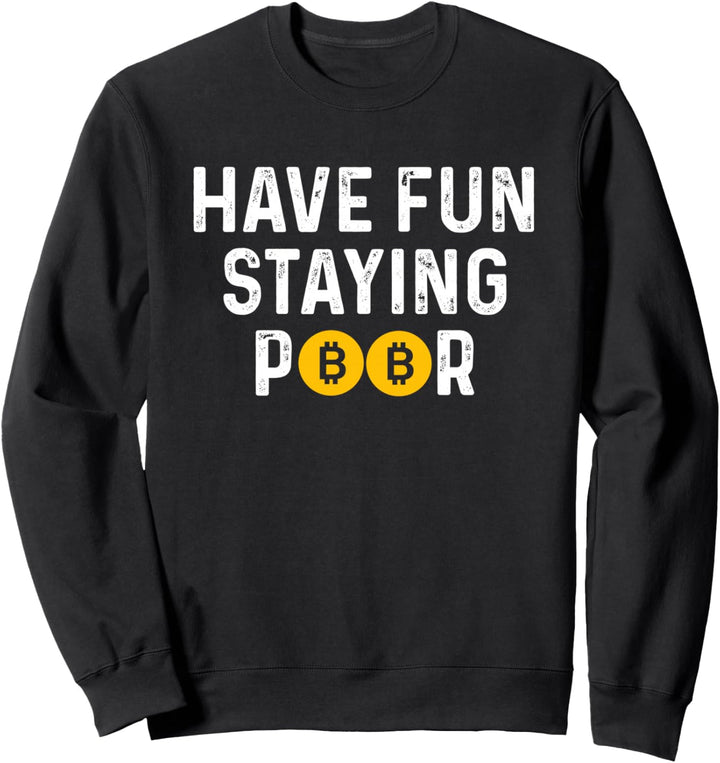 Have Fun Staying Poor BTC Bitcoin Arm Bleiben Krypto Coin Sweatshirt