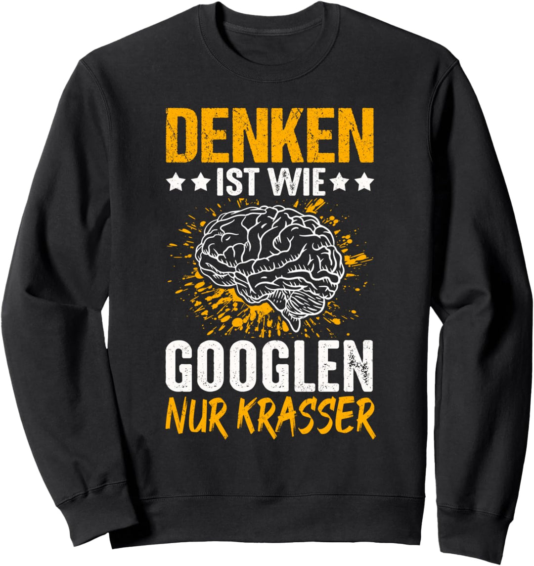 Denken Ist Wie Googlen Nur Krasser Gehirn Informatiker Sweatshirt