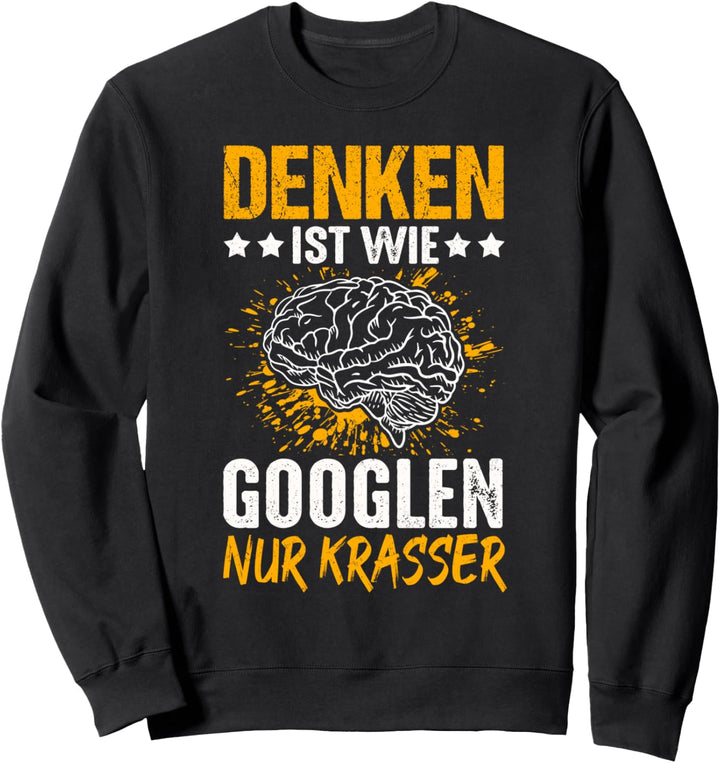 Denken Ist Wie Googlen Nur Krasser Gehirn Informatiker Sweatshirt