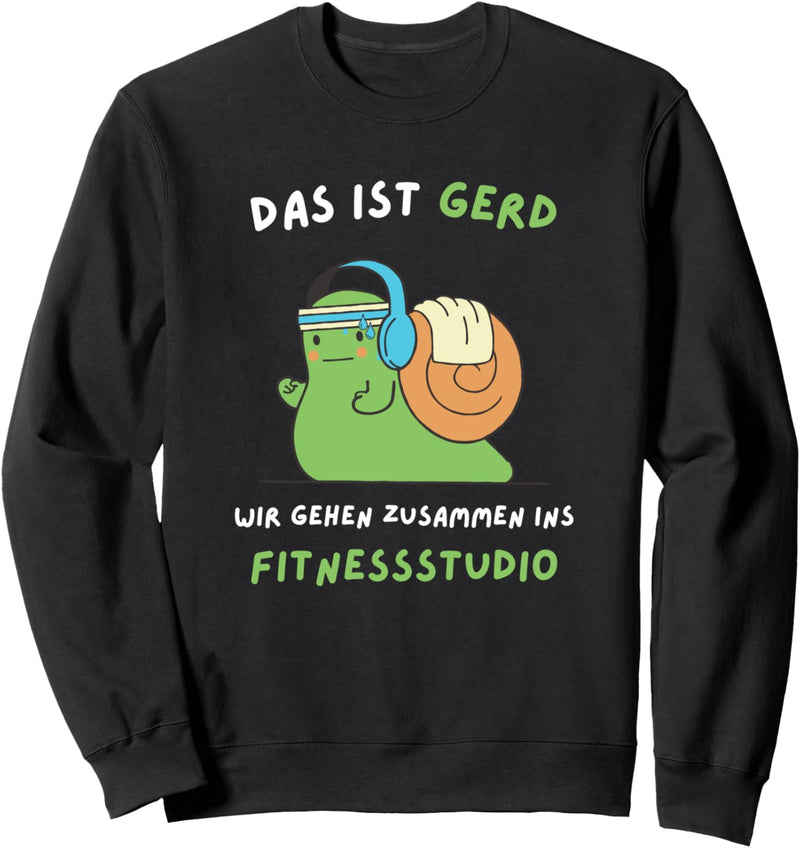 Das ist Gerd Wir gehen zusammen ins Fitnessstudio Sweatshirt