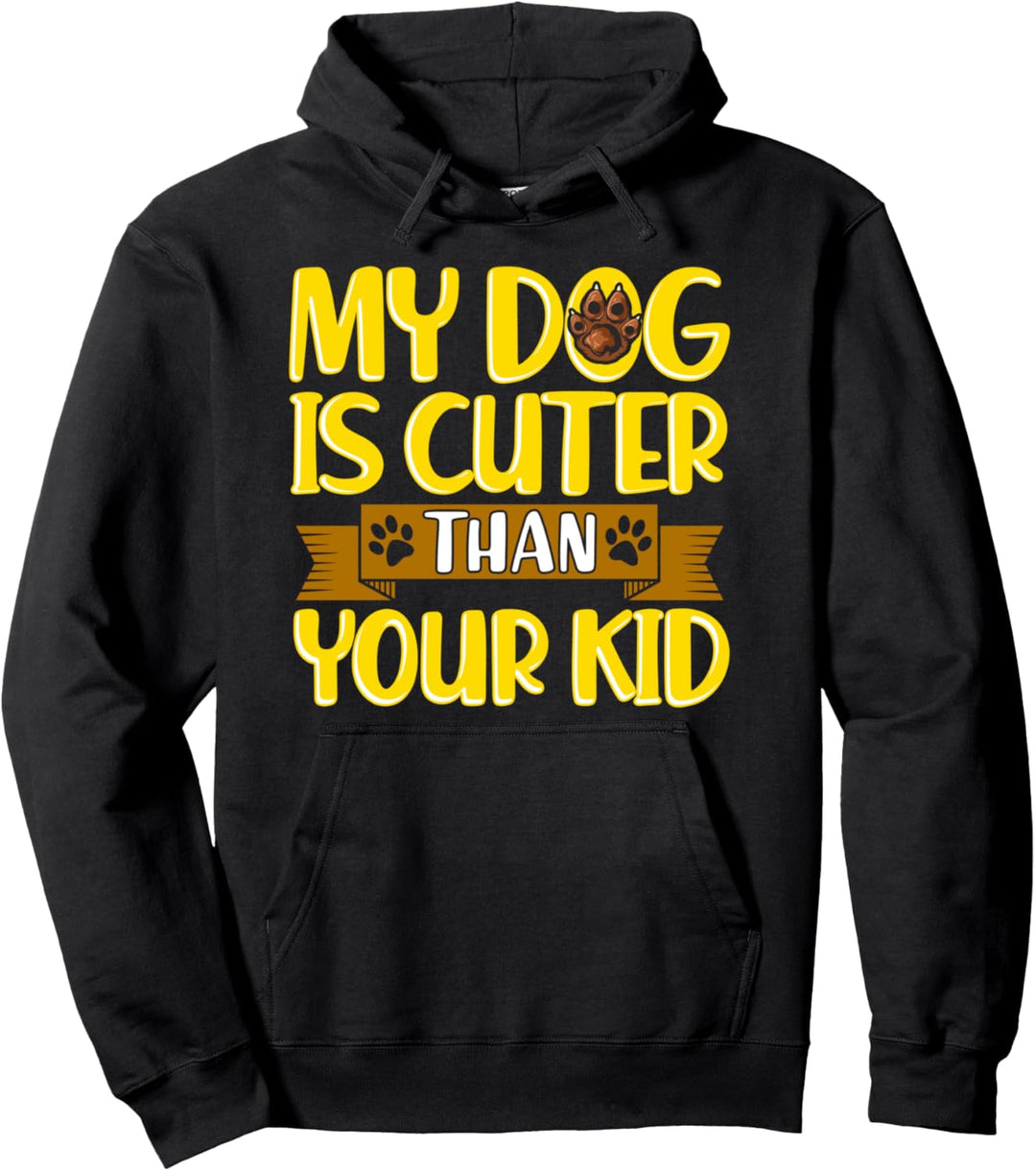 Funny My Dog Is Cuter Than Your Kid Dog Parents Puppy Pullover Hoodie