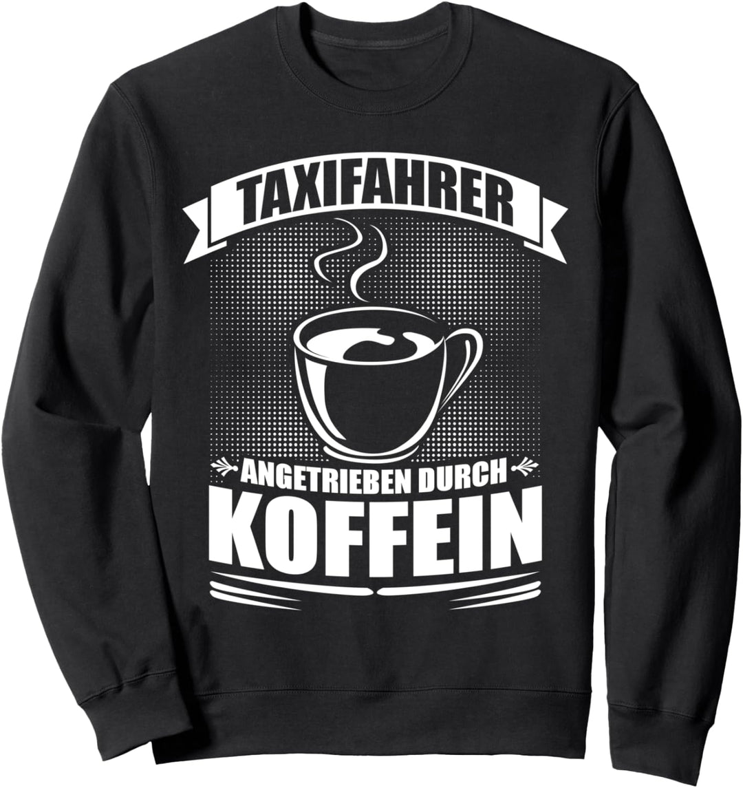 Taxifahrer angetrieben durch Koffein - Taxi Fahrer Sweatshirt