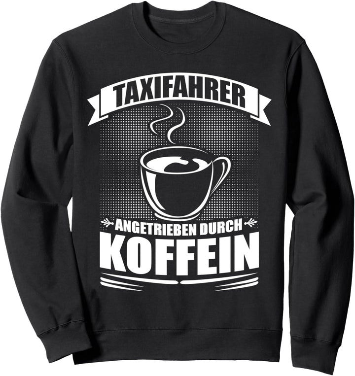 Taxifahrer angetrieben durch Koffein - Taxi Fahrer Sweatshirt