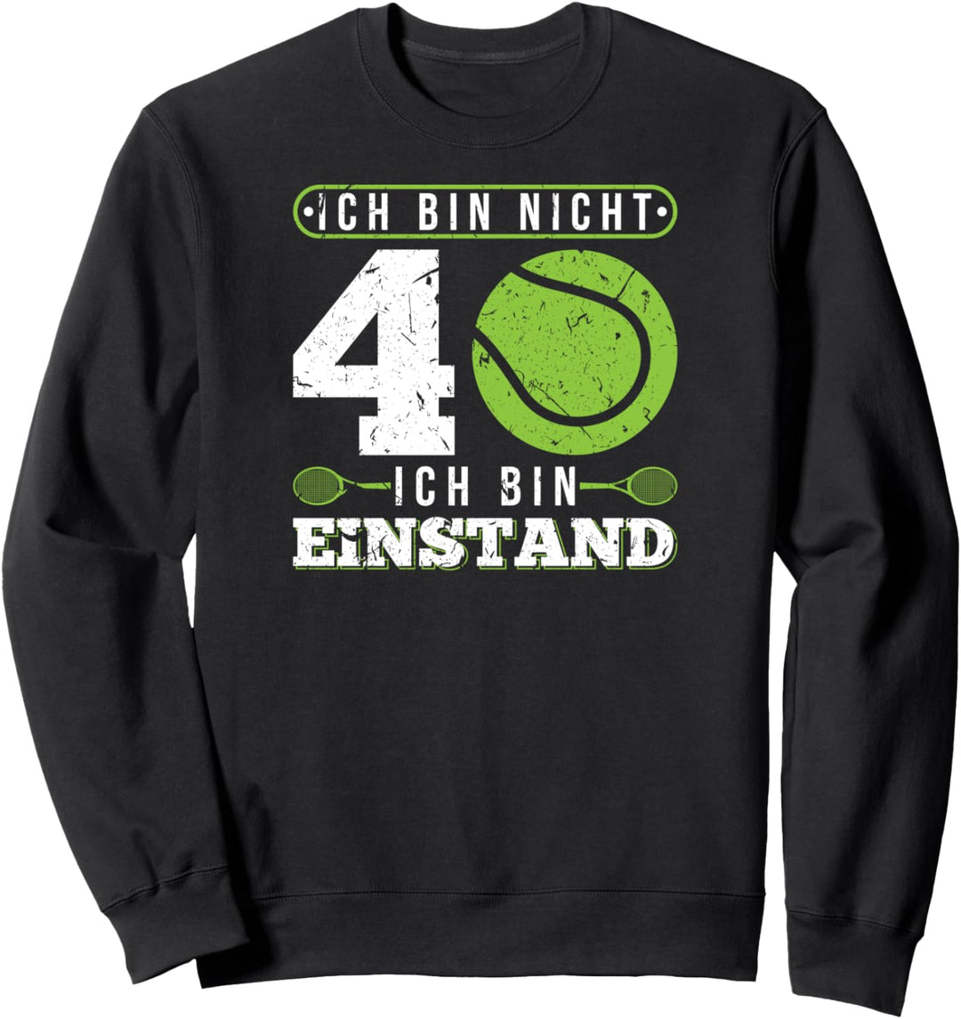 Ich Bin Nicht 40 Einstand 40. Geburtstag Tennis Sweatshirt