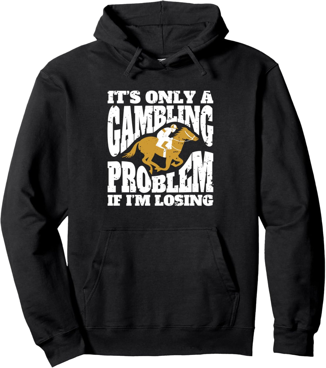 Its Only A Gambling Problem If Im Losing Pferderennen Pullover Hoodie