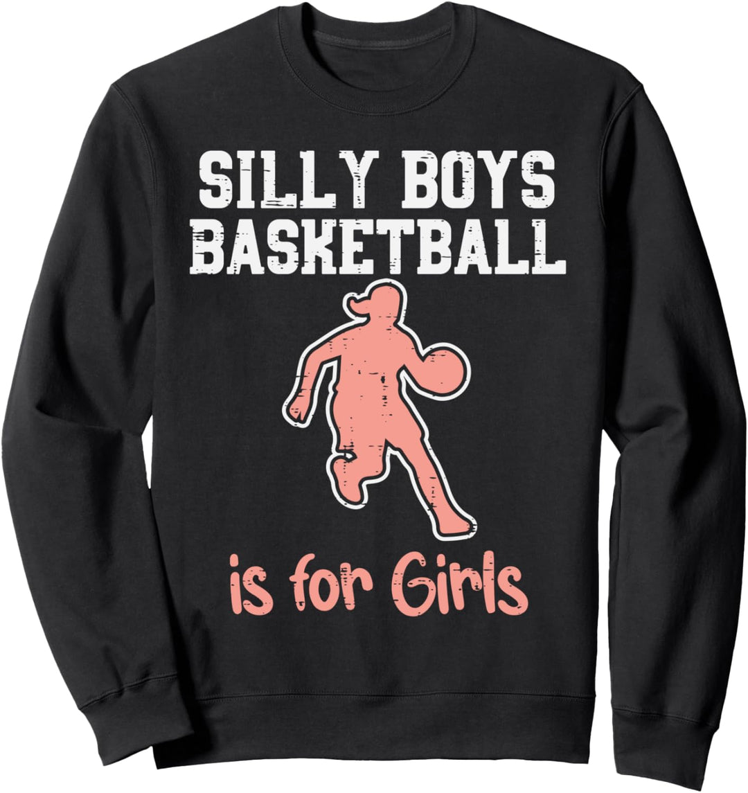 Silly Boys Basketball For Girls Funny Baller Player Team Sweatshirt