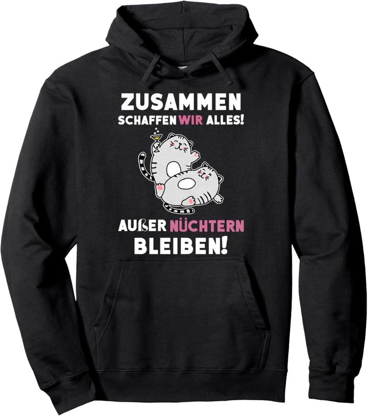 zusammen schaffen wir alles ausser nüchtern bleiben Pullover Hoodie