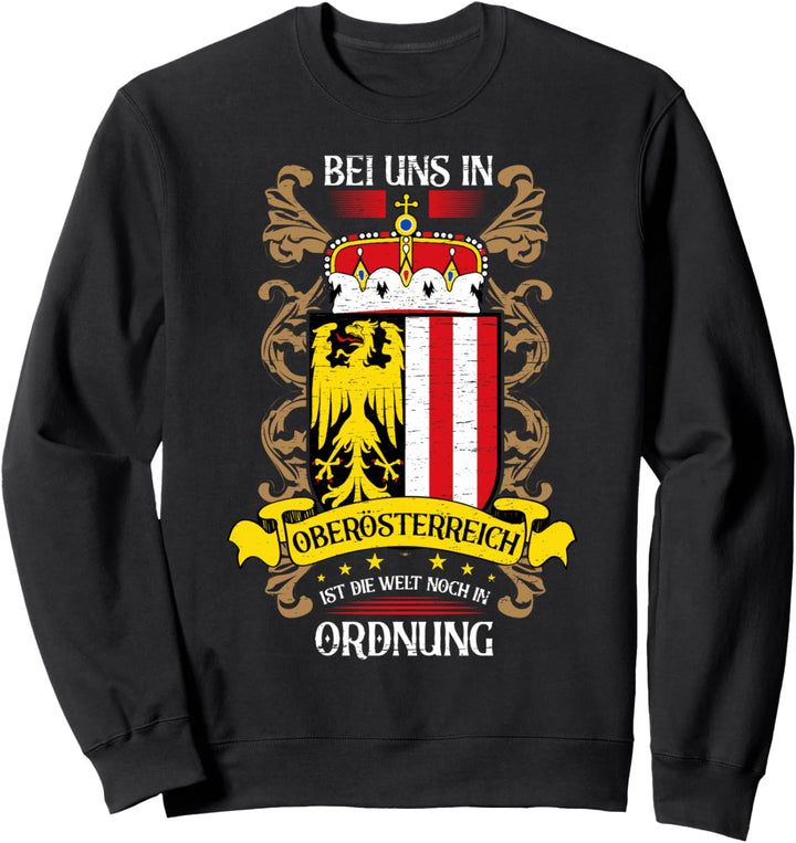Bei uns in Oberösterreich ist die Welt noch in Ordnung Sweatshirt