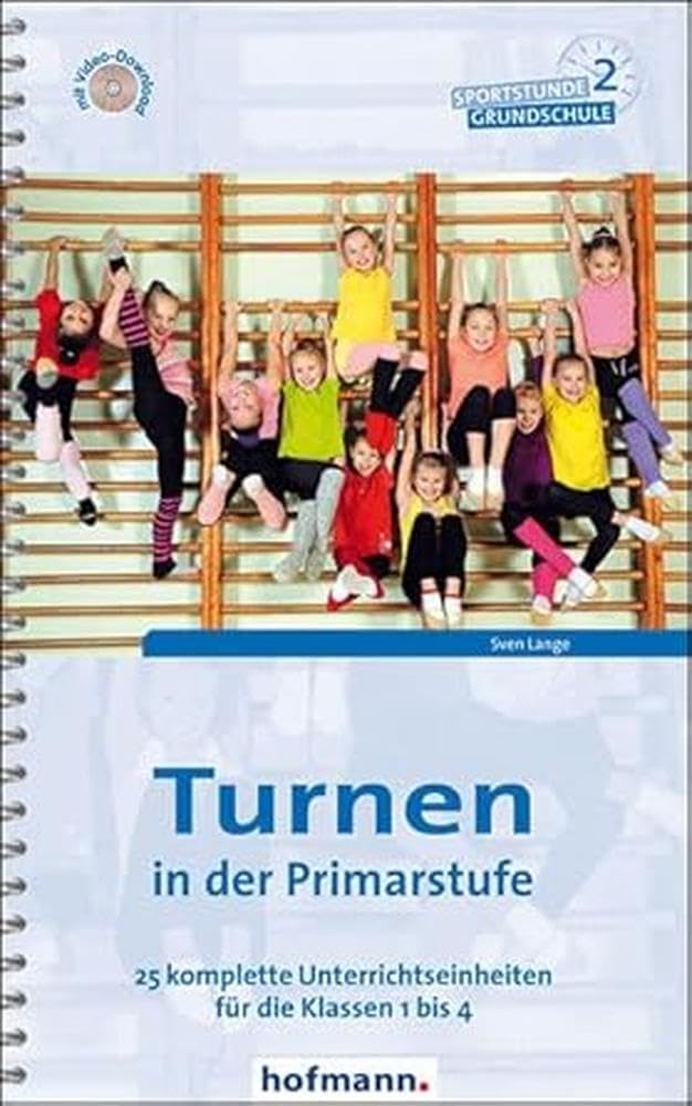 Turnen in der Primarstufe: 25 komplette Unterrichtseinheiten für die Klassen 1 bis 4 (Sportstunde Gr