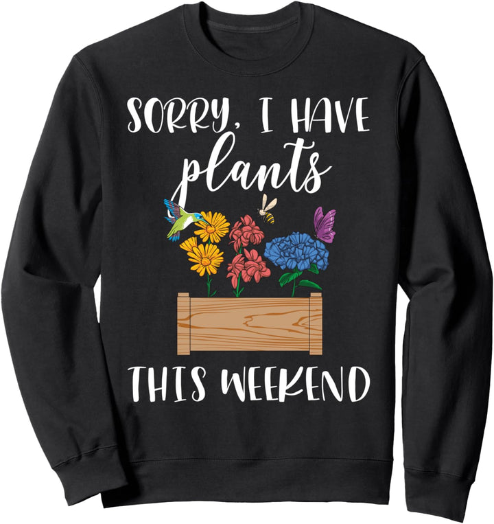 Mother's Day Garden Pun Funny Gardening Sorry I Have Plants Sweatshirt