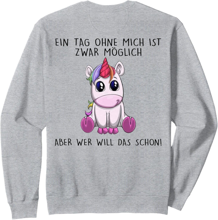 ein tag ohne mich ist zwar möglich aber wer will das schon Sweatshirt