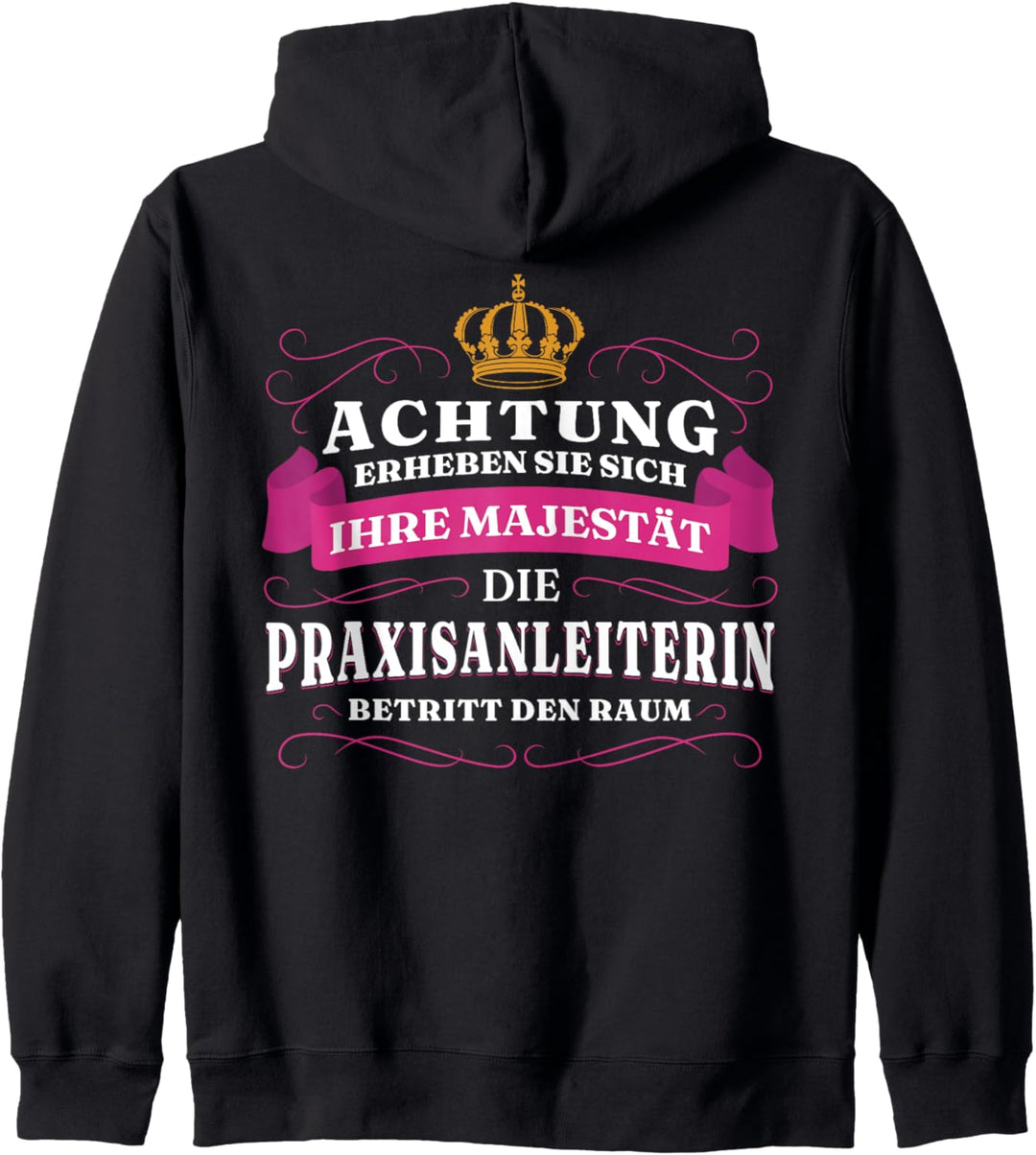 Achtung Ihre Majestät Die Praxisanleiterin Kapuzenjacke