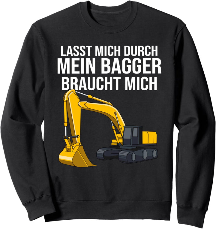 Bagger Baustelle Bauarbeiter Mein Bagger Braucht Mich Spruch Sweatshirt