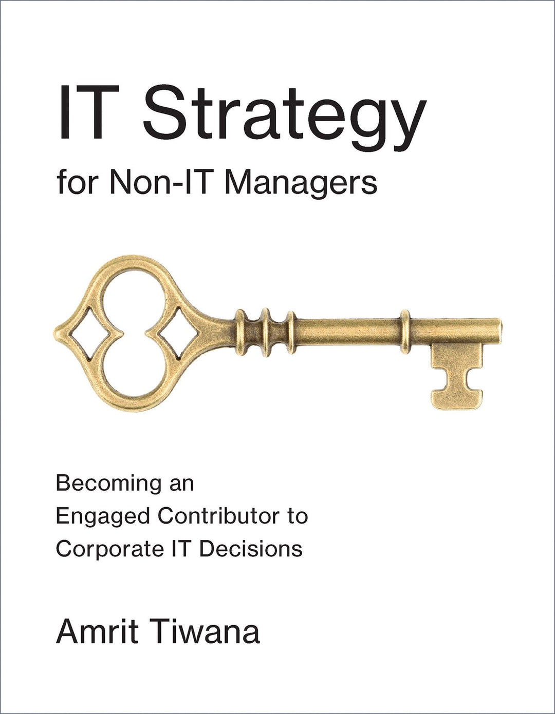 IT Strategy for Non-IT Managers: Becoming an Engaged Contributor to Corporate IT Decisions (Mit Pres