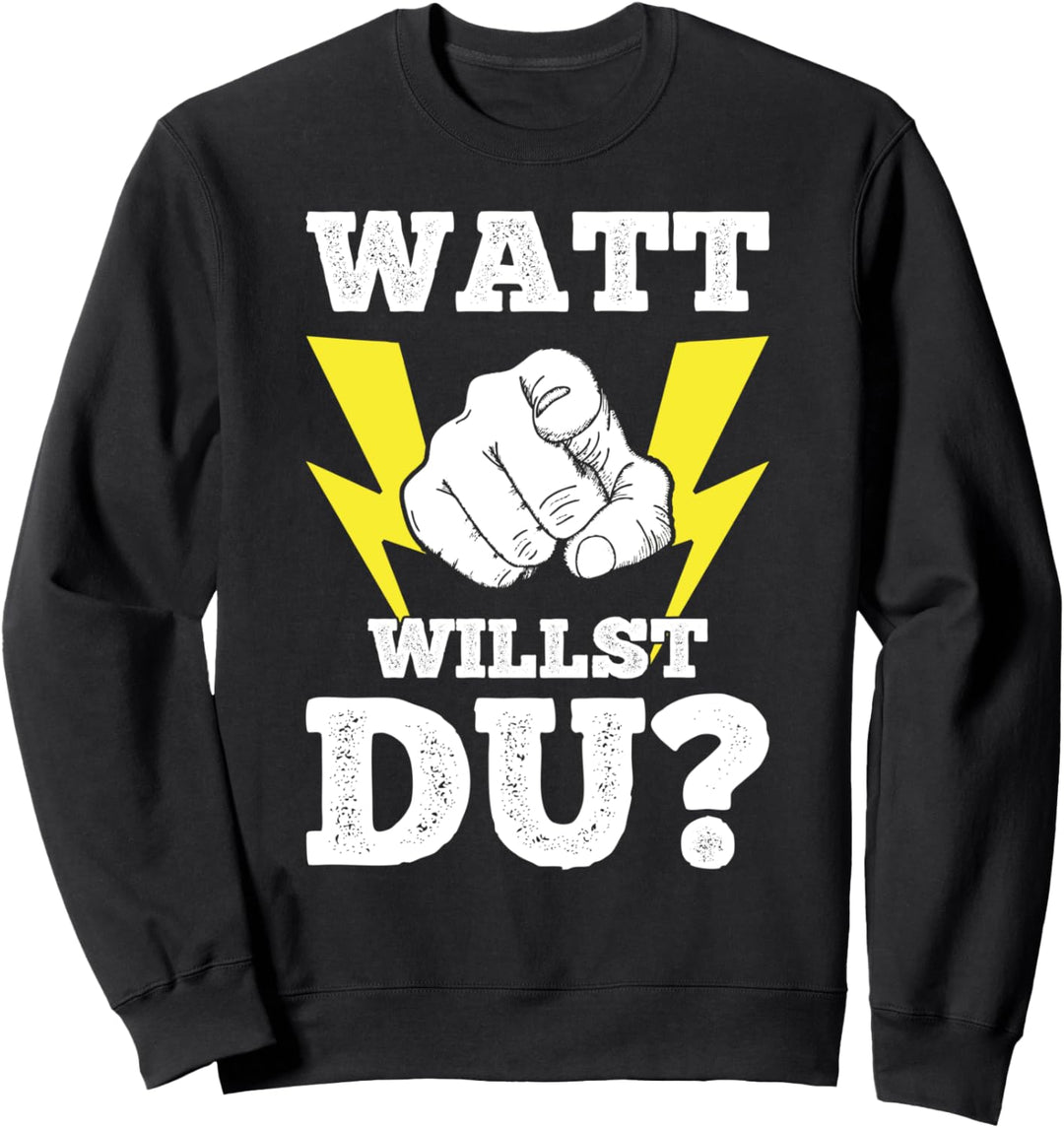 Elektrotechniker Elektroniker Elektriker Watt Willst Du Sweatshirt