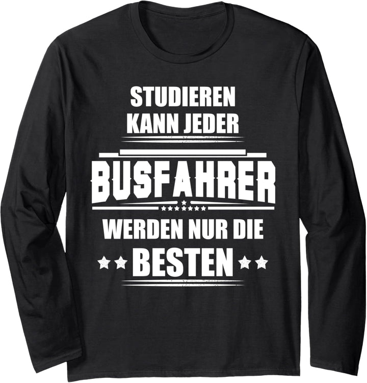 Studieren kann jeder - Busfahrer werden nur die Besten! Langarmshirt