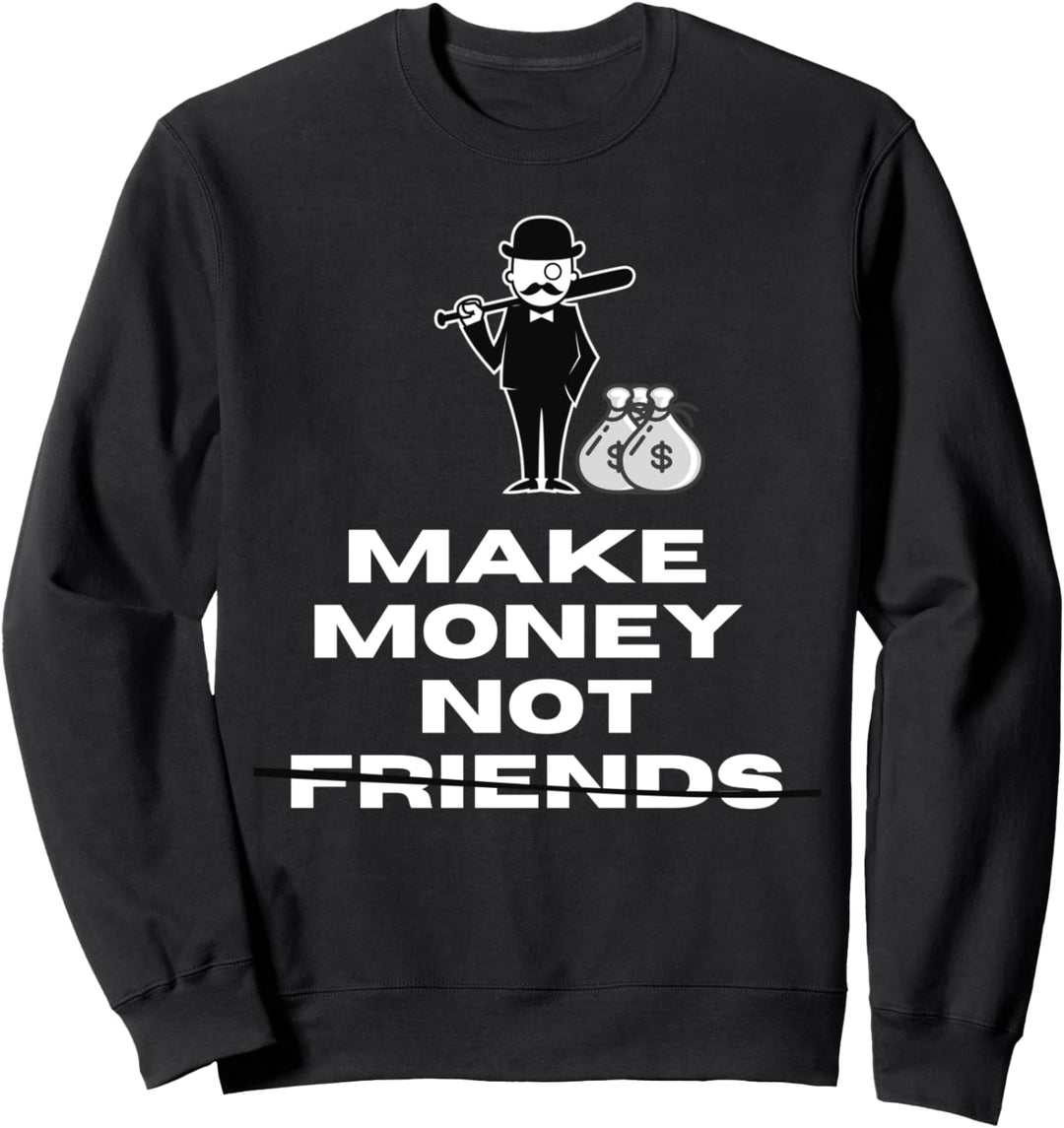 Make Money not friends Sweatshirt