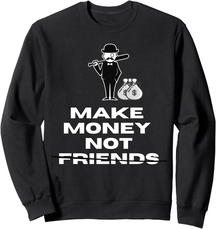 Make Money not friends Sweatshirt