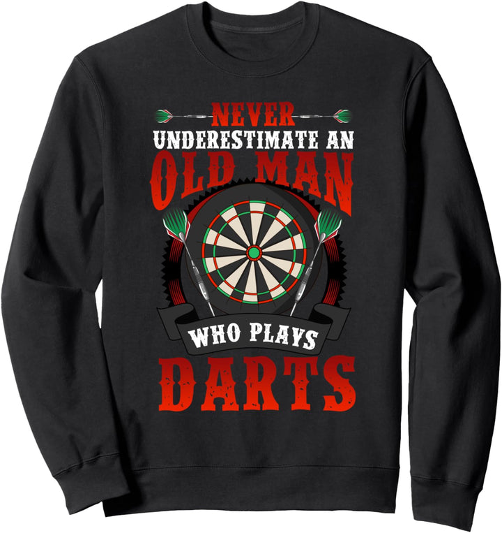 Darts Never Underestimate An Old Man Who Plays Darts Gift Sweatshirt