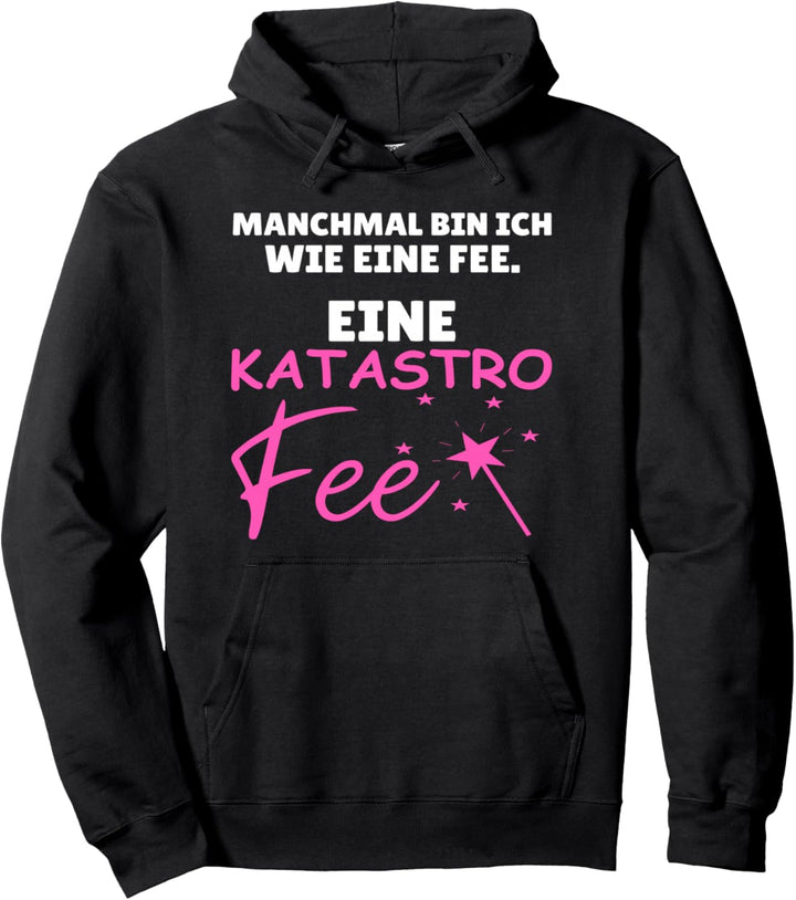 Manchmal bin ich wie eine Fee eine Katastrofee Pullover Hoodie