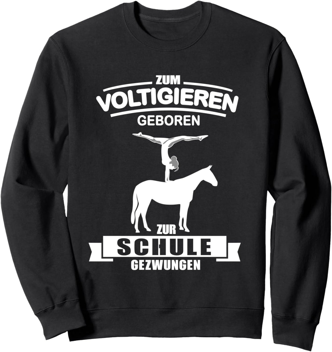 Zum Voltigieren geboren zur Schule gezwungen Sweatshirt