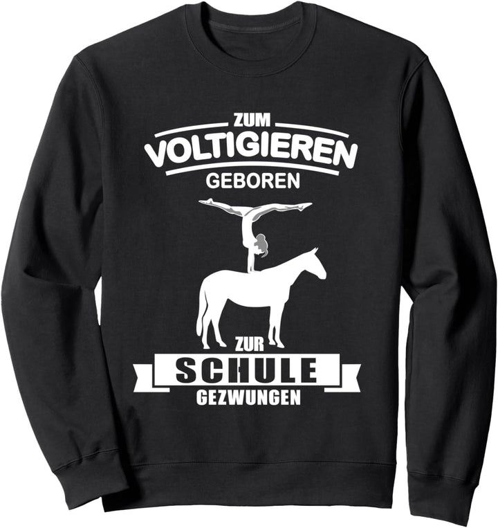 Zum Voltigieren geboren zur Schule gezwungen Sweatshirt